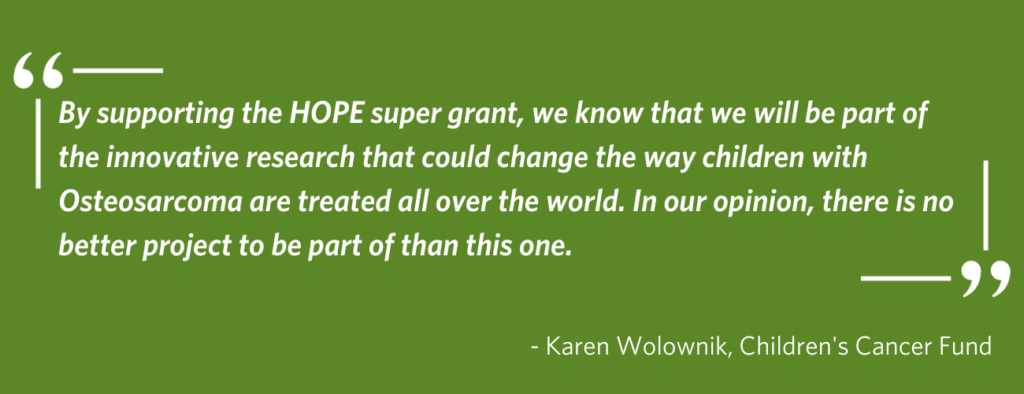 green background with a quote from Karen Wolownik, Children's Cancer Fund - By supporting the HOPE super grant, we know that we will be part of the innovative research that could change the way children with Osteosarcoma are treated all over the world. In our opinion, there is no better project to be part of than this one.