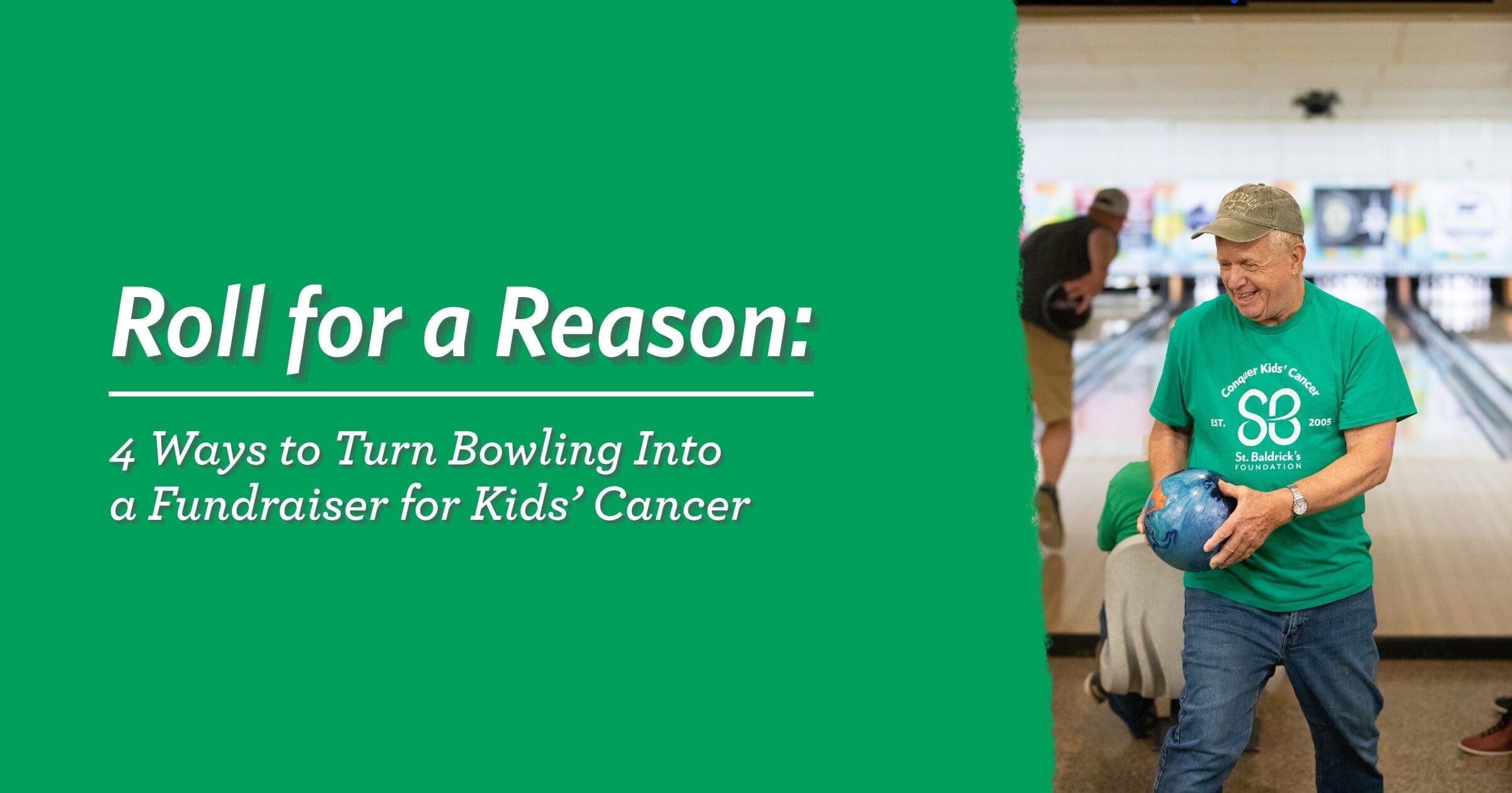 Man in a green event shirt joyfully holds a bowling ball at a bowling alley. Text beside him reads, "Roll for a Reason: 4 Ways to Turn Bowling Into a Fundraiser for Kids’ Cancer."