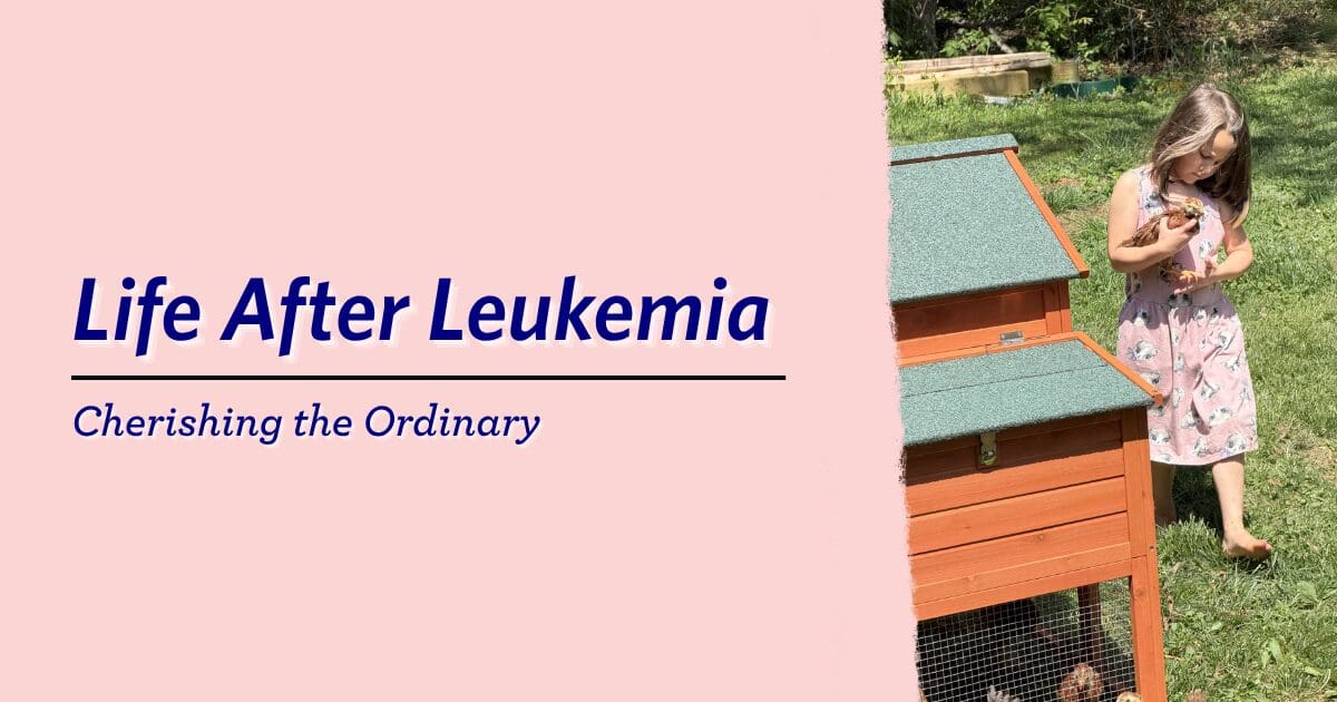 A girl in a floral dress holds a chicken near a coop in a sunny garden. Text reads "Life After Leukemia: Cherishing the Ordinary" on a pink background.