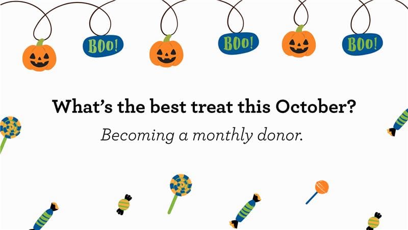 Halloween-themed design with hanging jack-o'-lanterns and "Boo!" signs above text: "What's the best treat this October? Becoming a monthly donor." Candy at the bottom.