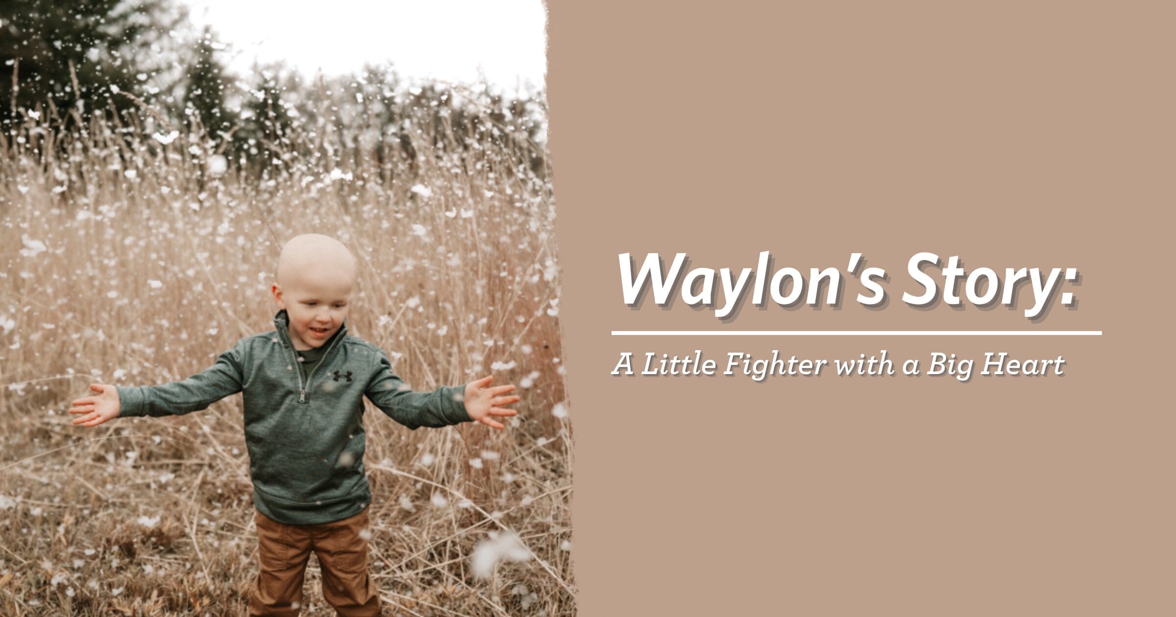 A child in a green sweater stands joyfully in a field, arms outstretched. Text reads "Waylon’s Story: A Little Fighter with a Big Heart" on a brown backdrop.