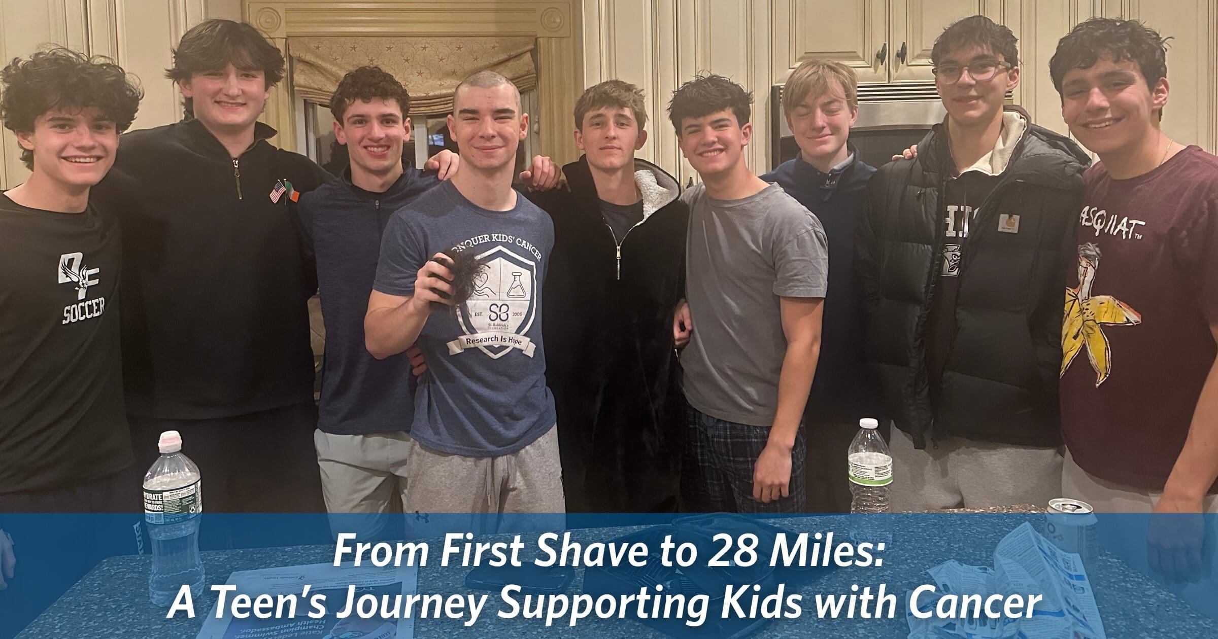 A group of nine smiling teenagers stands closely together in a kitchen, with one sporting a shaved head. Text reads: "From First Shave to 28 Miles: A Teen's Journey Supporting Kids with Cancer."